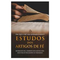 Livro Impresso - EM QUE CRÊ UM ASSEMBLEIANO Estudos dos Artigos de Fé - Teologia da Assembleia de Deus Livro Impresso - EM QUE CRÊ UM ASSEMBLEIANO Estudos dos Artigos de Fé - Teologia da Assembleia de Deus