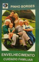 Livro Impresso ENVELHECIMENTO - CUIDADO FAMILIAR - Reflexões sobre a Família e os Idosos