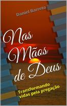 Livro Impresso - Nas Mãos de Deus - Transformando Vidas pela Pregação Livro Impresso - Nas Mãos de Deus - Transformando Vidas pela Pregação