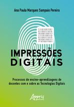 Livro - Impressões digitais: o processo de ensino-aprendizagem de docentes com e sobre as tecnologias digitais