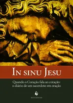Livro - In Sinu Jesu - Quando O Coração Fala Ao Coração: O Diário De Um Sacerdote Em Oração