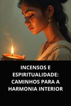 Livro Incensos e Espiritualidade Caminhos para a Harmonia Interior Livro Incensos e Espiritualidade Caminhos para a Harmonia Interior