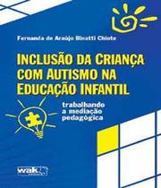 Livro Inclusao Da Crianca Com Autismo Na Educacao Infantil - W.A.K.