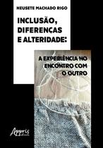 Livro - Inclusão, diferenças e alteridade: a experiência no encontro com o outro Livro - Inclusão, diferenças e alteridade: a experiência no encontro com o outro