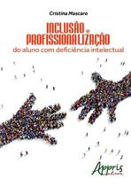 Livro - Inclusão e profissionalização do aluno com deficiência intelectual Livro - Inclusão e profissionalização do aluno com deficiência intelectual