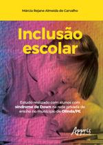 Livro - Inclusão escolar: estudo realizado com alunos com síndrome de down na rede privada de ensino no município de olinda/pe