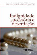 Livro - Indignidade Sucessória e Deserdação - 1ª Edição 2012 Livro - Indignidade Sucessória e Deserdação - 1ª Edição 2012