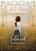 Livro Indomável (Damas Rebeldes – Livro 3) A História de Henry Julia Quinn