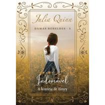 Livro Indomável (Damas Rebeldes – Livro 3) A História de Henry Julia Quinn