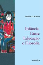 Livro - Infância entre educação e filosofia Livro - Infância entre educação e filosofia