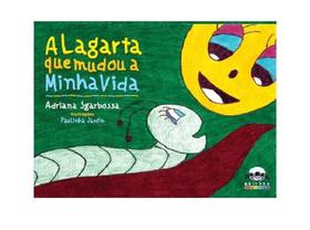 Livro infantil: A lagarta que mudou a minha vida Livro infantil: A lagarta que mudou a minha vida