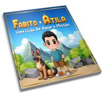 Livro infantil FABITO E ÁTILA I Uma lição de amor e missão