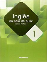 Livro - Ingles Na Sala De Aula - Acao E Reflexao - Vol. 1 Livro - Ingles Na Sala De Aula - Acao E Reflexao - Vol. 1