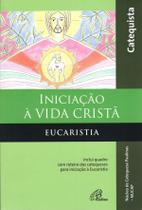 Livro - Iniciação à vida Cristã - Eucaristia - Catequista