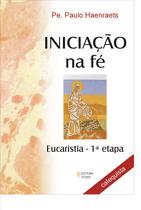 Livro - Iniciação na Fé - Eucaristia 1a. etapa - Catequista