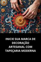 Livro Inicie Sua Marca De Decoração Artesanal Com Tapeçaria Moderna