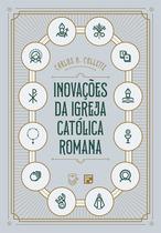 Livro - Inovações da Igreja Catolica Romana Livro - Inovações da Igreja Catolica Romana