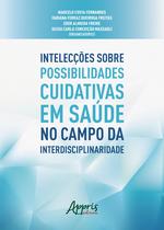 Livro - Intelecções sobre possibilidades cuidativas em saúde no campo da interdisciplinaridade