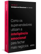 Livro - Inteligência Emocional em Vendas: como os supervendedores utilizam a inteligência emocional para fechar mais negócios Livro - Inteligência Emocional em Vendas: como os supervendedores utilizam a inteligência emocional para fechar mais negócios