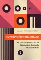 Livro - Intercontextualidade: na prática educativa de iniciação à docência em matemática