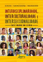 Livro - Interdisciplinaridade, interculturalidade e interseccionalidade: faces negras na escola Livro - Interdisciplinaridade, interculturalidade e interseccionalidade: faces negras na escola