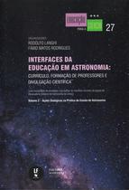 Livro - Interfaces da educação em astronomia: currículo, formação de professores e divulgação científica - Volume 2 Livro - Interfaces da educação em astronomia: currículo, formação de professores e divulgação científica - Volume 2