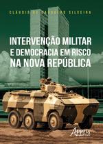 Livro - Intervenção Militar e Democracia em Risco na Nova República Livro - Intervenção Militar e Democracia em Risco na Nova República