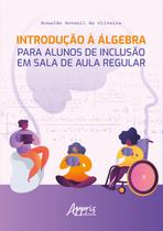 Livro - Introdução à Álgebra para Alunos de Inclusão em Sala de Aula Regular Livro - Introdução à Álgebra para Alunos de Inclusão em Sala de Aula Regular