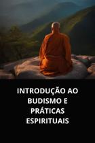 Livro introdução ao budismo e práticas espirituais Livro introdução ao budismo e práticas espirituais