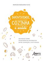 Livro - Inventividade, cozinha e saúde: um ensaio sobre interferências recíprocas entre cognição e afetividade