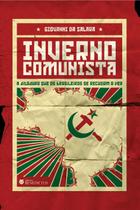 Livro - Inverno Comunista - A Ditadura Que Os Brasileiros Se Recusam A Ver
