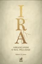 Livro - ira - arrancando o mal pela raiz - ed. nutra Livro - ira - arrancando o mal pela raiz - ed. nutra