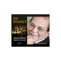 Livro - Ivo Pitanguy- Além do Bisturi - Biografia de Uma Lenda - Wolfenson - DiLivros