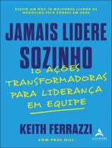 Livro - Jamais Lidere Sozinho - 10 Acoes Transformadoras Para Lideranca Em Equipe Livro - Jamais Lidere Sozinho - 10 Acoes Transformadoras Para Lideranca Em Equipe