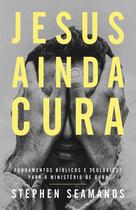 Livro - Jesus ainda cura – Entenda o ministério de cura de Jesus e como ele realiza milagres nos dias de hoje Livro - Jesus ainda cura – Entenda o ministério de cura de Jesus e como ele realiza milagres nos dias de hoje