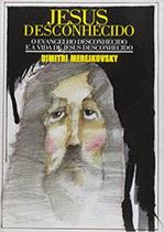 Livro - Jesus Desconhecido Livro - Jesus Desconhecido