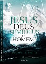 Livro Jesus: Deus, semideus ou homem? -