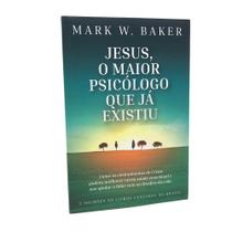 Livro Jesus o Maior Psicólogo que já Existiu - Mark W. Baker