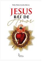 Livro Jesus Rei de Amor - Padre Mateo Crawley - Editora Imaculada
