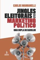 Livro - JINGLES ELEITORAIS E MARKETING POLÍTICO Livro - JINGLES ELEITORAIS E MARKETING POLÍTICO