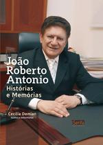 Livro João Roberto Antonio: Histórias E Memórias - Serifa Editora E Comunicação -