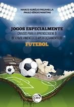 Livro - Jogos especialmente criados para a aprendizagem, o desenvolvimento e o aperfeiçoamento do futebol