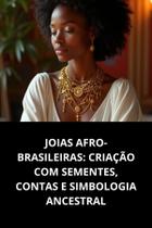 Livro Joias AfroBrasileiras Criação com Sementes, Contas e Simbologia Ancestral