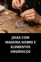 Livro Joias Com Madeira Nobre E Elementos Orgânicos Livro Joias Com Madeira Nobre E Elementos Orgânicos