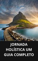 Livro Jornada Holística Um Guia Completo Livro Jornada Holística Um Guia Completo