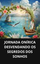 Livro jornada onírica desvendando os segredos dos sonhos