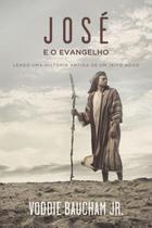 Livro José e o Evangelho: Lendo uma História Antiga de um Jeito Novo - Voddle Baucham Jr. - Editora Monergismo