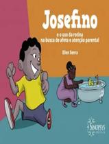 Livro - Josefino E O Uso Da Rotina Na Busca De Afeto E Atencao Parental Livro - Josefino E O Uso Da Rotina Na Busca De Afeto E Atencao Parental