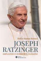 Livro - Joseph Ratzinger: Ampliando o horizonte da razão
