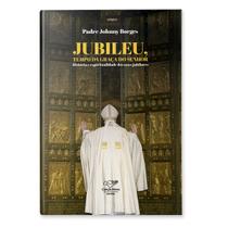 Livro Jubileu Tempo da Graça do Senhor : história e espiritualidade dos anos jubilares - Padre Johnny Borges
